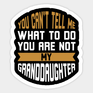 You Can't Tell Me What to Do You're Not My Daughter Sticker